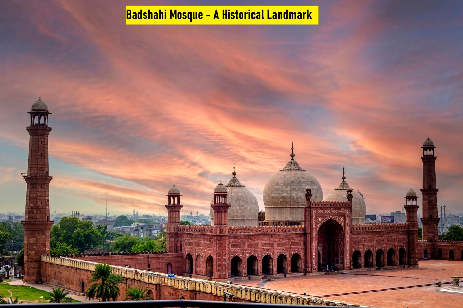 Badshahi Mosque Lahore A Majestic Legacy Of Mughal Architecture