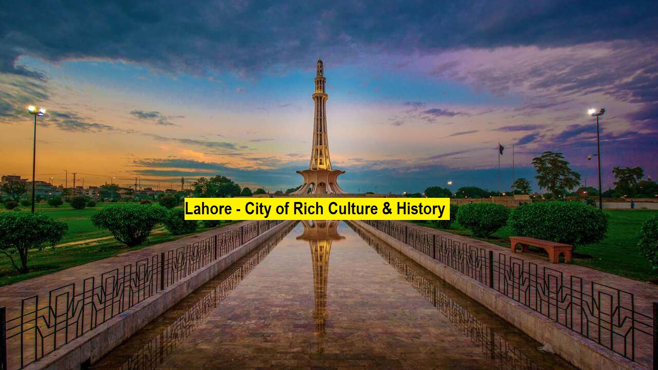 Lahore A city of culture, history & love